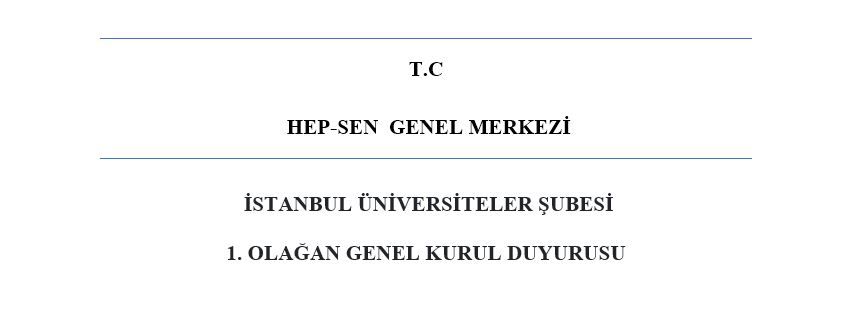 İSTANBUL ÜNİVERSİTELER ŞUBESİ  1. OLAĞAN GENEL KURUL DUYURUSU